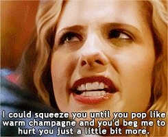 I could squeeze you until you popped like warm champagne and you'd beg me faith buffy spike season 4 ep 16